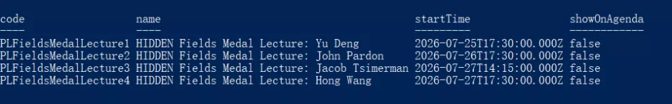 Table of four hidden-field lectures with codes PLFieldsMedalLecture1–4, names Yu Deng, John Pardon, Jacob Tsimerman, Hong Wang; start times in July 2026; showOnAgenda is false for all.